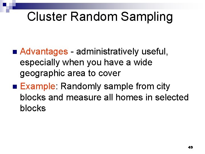 Cluster Random Sampling Advantages - administratively useful, especially when you have a wide geographic