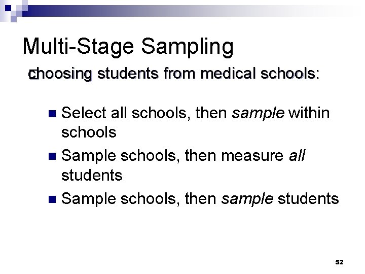 Multi-Stage Sampling choosing � choosing students from medical schools: Select all schools, then sample