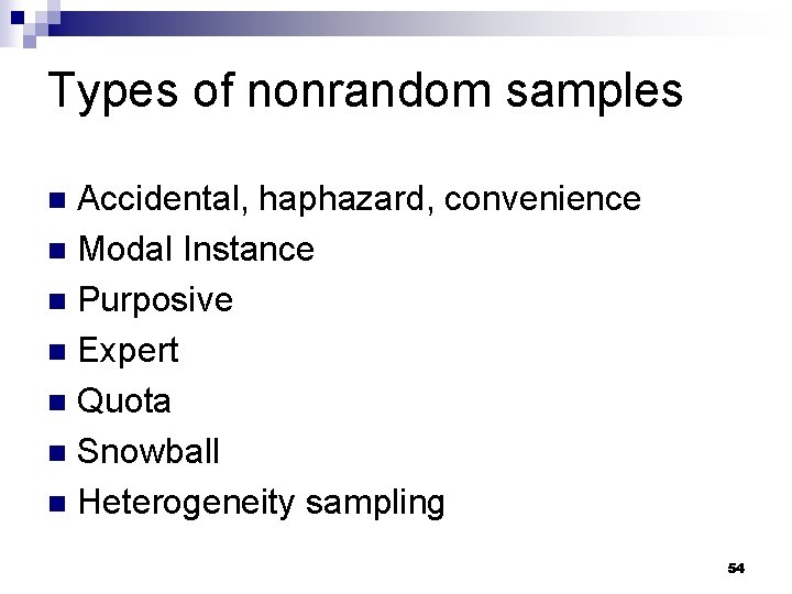 Types of nonrandom samples Accidental, haphazard, convenience n Modal Instance n Purposive n Expert