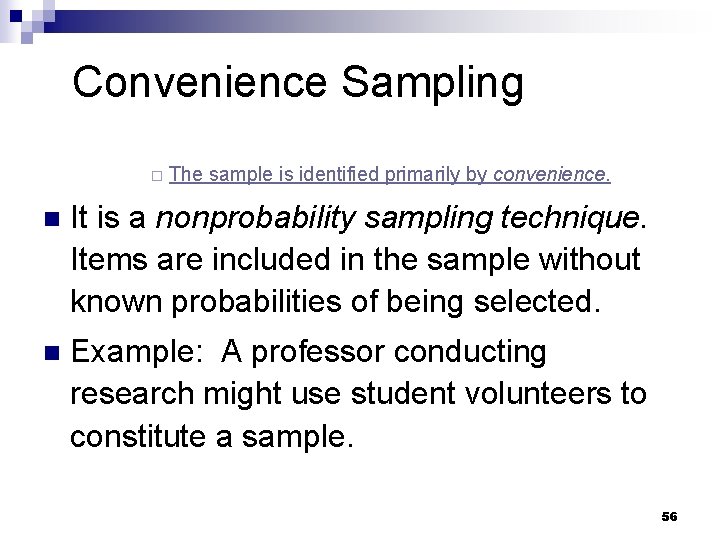 Convenience Sampling ¨ The sample is identified primarily by convenience. n It is a