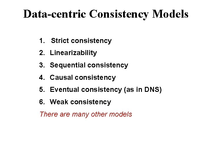 Data-centric Consistency Models 1. Strict consistency 2. Linearizability 3. Sequential consistency 4. Causal consistency