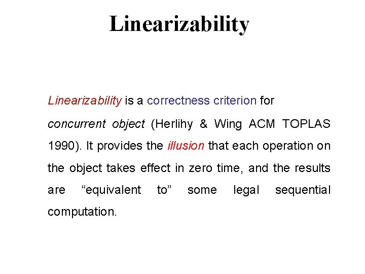 Linearizability is a correctness criterion for concurrent object (Herlihy & Wing ACM TOPLAS 1990).