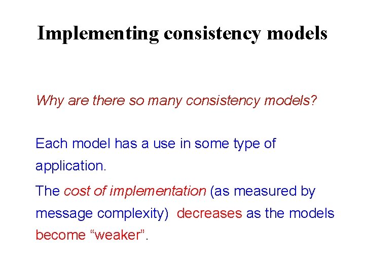 Implementing consistency models Why are there so many consistency models? Each model has a