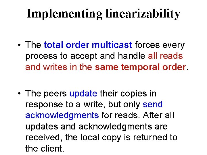 Implementing linearizability • The total order multicast forces every process to accept and handle