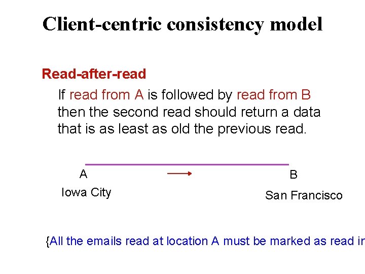 Client-centric consistency model Read-after-read If read from A is followed by read from B