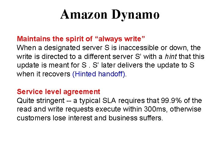 Amazon Dynamo Maintains the spirit of “always write” When a designated server S is