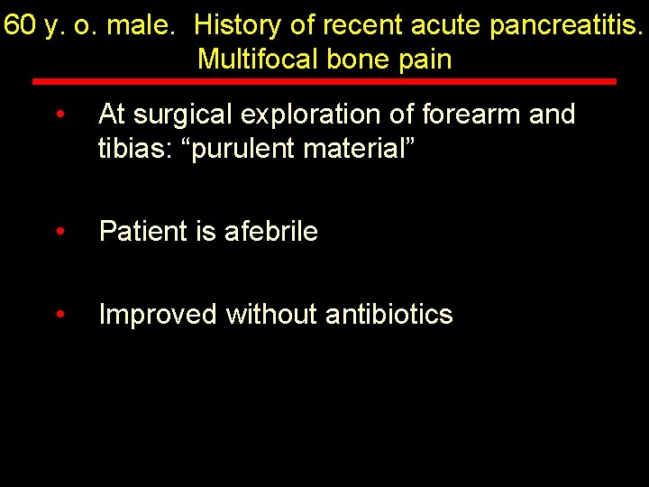 60 y. o. male. History of recent acute pancreatitis. Multifocal bone pain • At