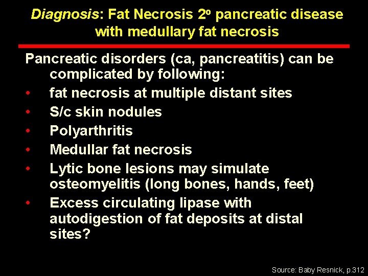 Diagnosis: Fat Necrosis 2 o pancreatic disease with medullary fat necrosis Pancreatic disorders (ca,