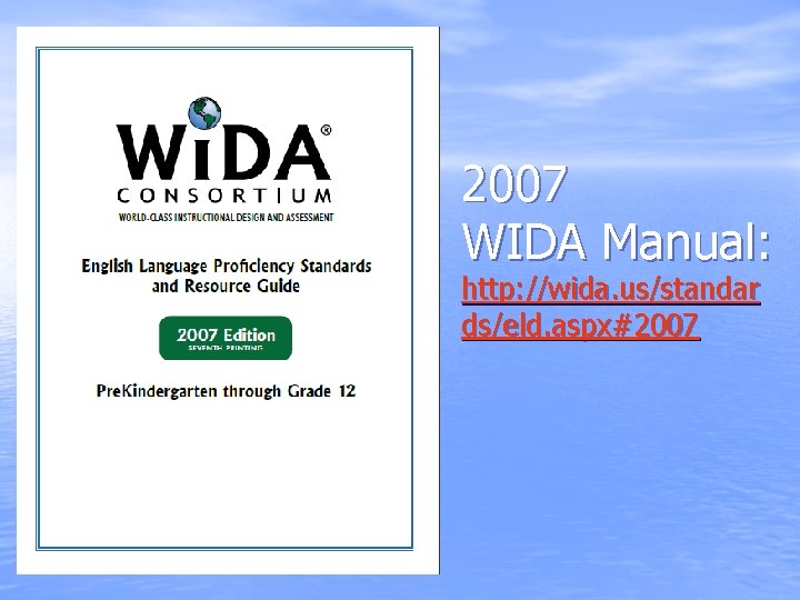 2007 WIDA Manual: http: //wida. us/standar ds/eld. aspx#2007 