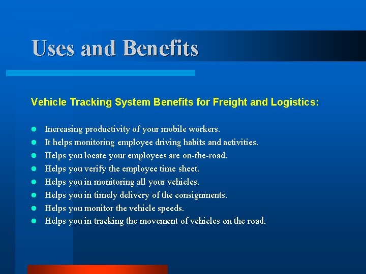 Uses and Benefits Vehicle Tracking System Benefits for Freight and Logistics: l l l