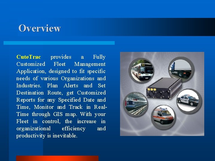 Overview Cute. Trac provides a Fully Customized Fleet Management Application, designed to fit specific