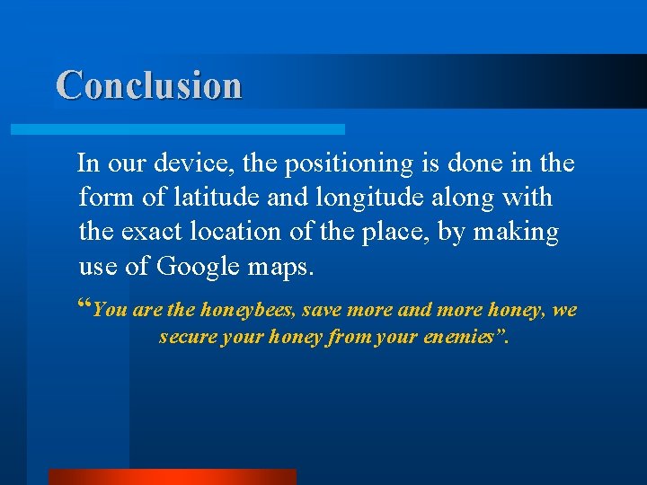 Conclusion In our device, the positioning is done in the form of latitude and