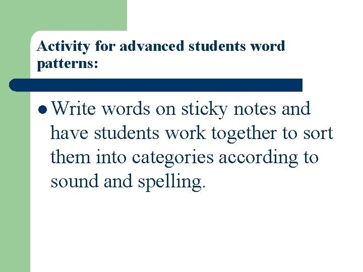 Activity for advanced students word patterns: l Write words on sticky notes and have