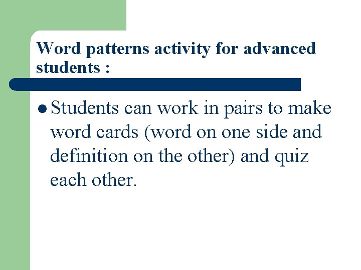 Word patterns activity for advanced students : l Students can work in pairs to