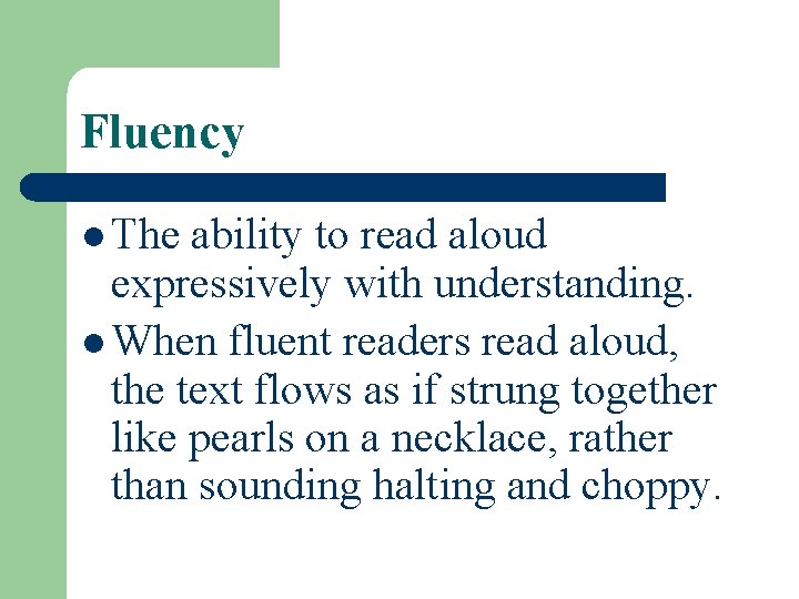 Fluency l The ability to read aloud expressively with understanding. l When fluent readers