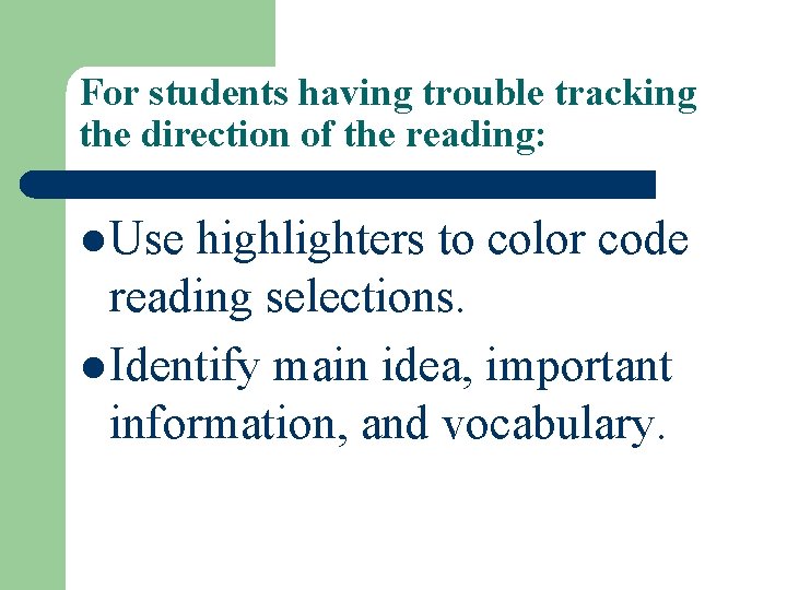 For students having trouble tracking the direction of the reading: l Use highlighters to