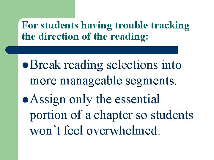 For students having trouble tracking the direction of the reading: l Break reading selections