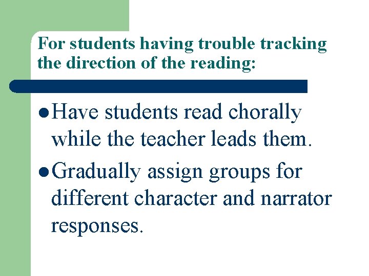 For students having trouble tracking the direction of the reading: l Have students read