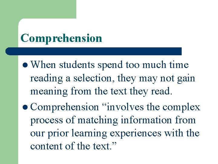 Comprehension l When students spend too much time reading a selection, they may not