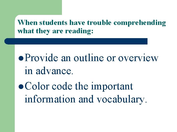 When students have trouble comprehending what they are reading: l Provide an outline or