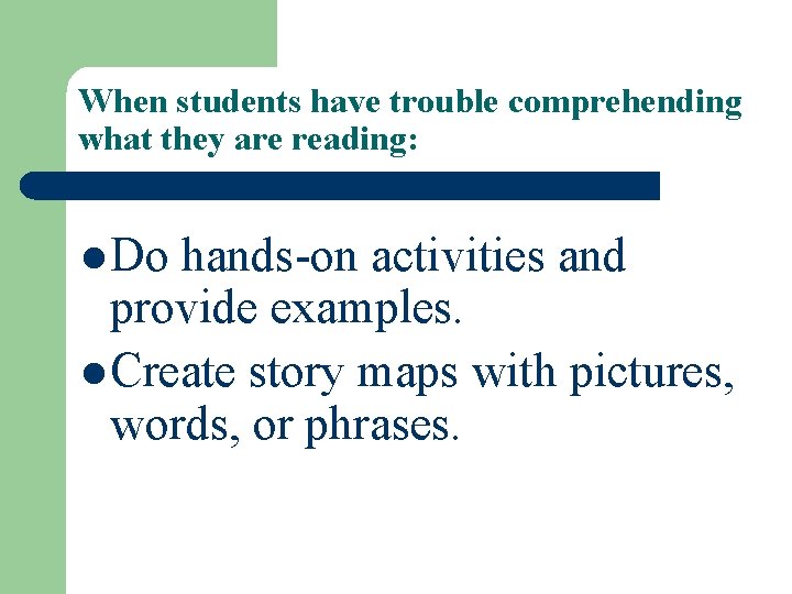 When students have trouble comprehending what they are reading: l Do hands-on activities and