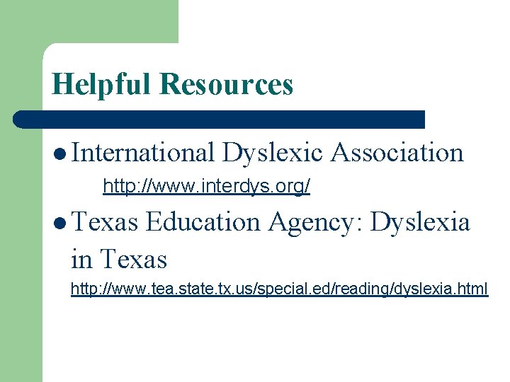 Helpful Resources l International Dyslexic Association http: //www. interdys. org/ l Texas Education Agency: