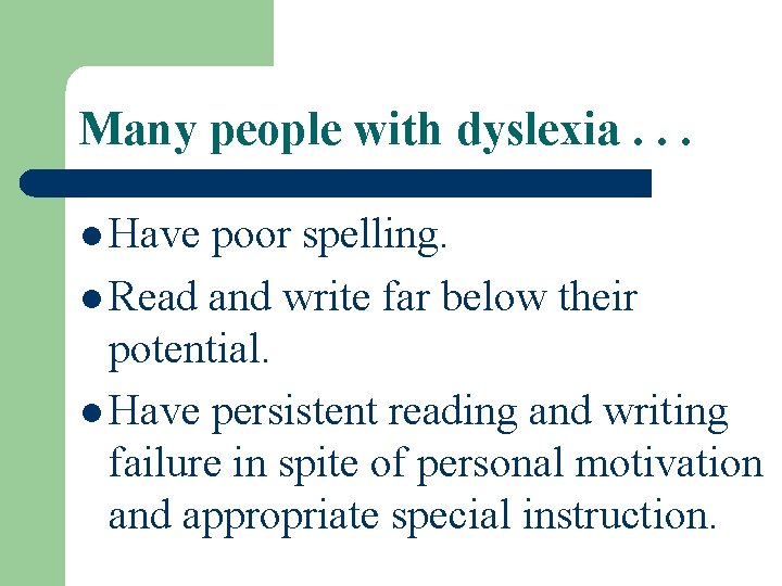 Many people with dyslexia. . . l Have poor spelling. l Read and write