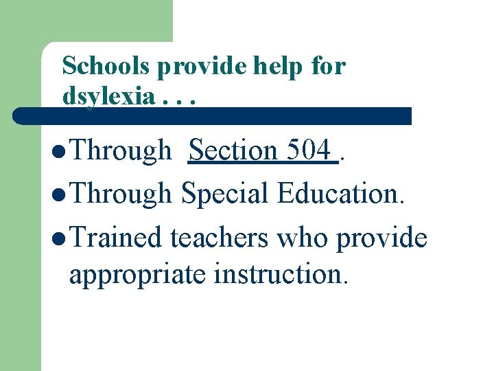 Schools provide help for dsylexia. . . l Through Section 504. l Through Special