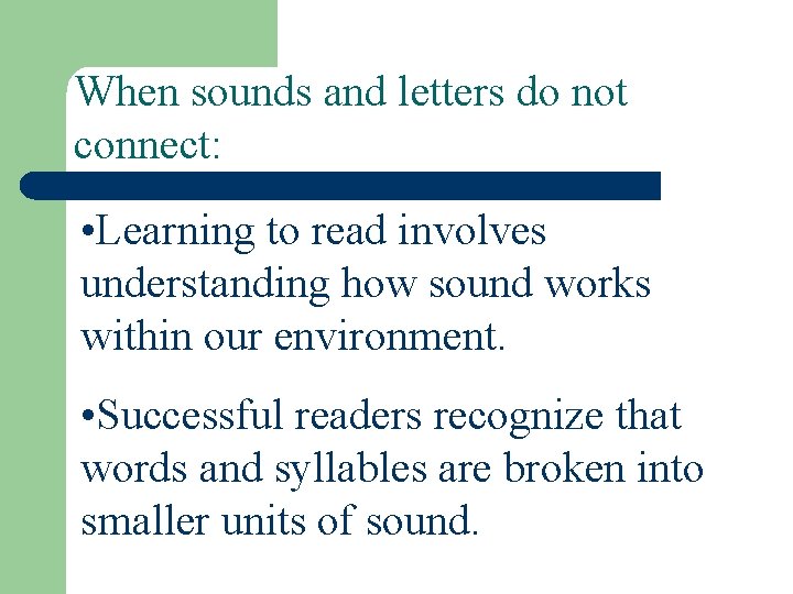 When sounds and letters do not connect: • Learning to read involves understanding how