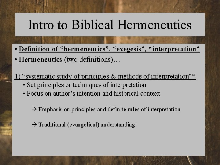 Intro to Biblical Hermeneutics • Definition of “hermeneutics”, “exegesis”, “interpretation” • Hermeneutics (two definitions)…
