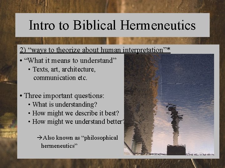 Intro to Biblical Hermeneutics 2) “ways to theorize about human interpretation”* • “What it