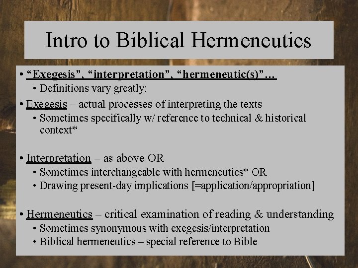 Intro to Biblical Hermeneutics • “Exegesis”, “interpretation”, “hermeneutic(s)”… • Definitions vary greatly: • Exegesis