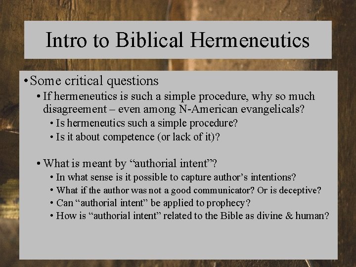 Intro to Biblical Hermeneutics • Some critical questions • If hermeneutics is such a