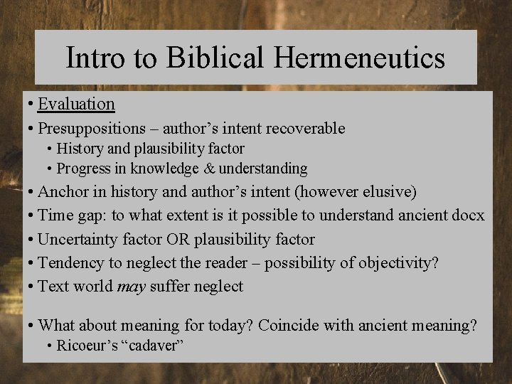 Intro to Biblical Hermeneutics • Evaluation • Presuppositions – author’s intent recoverable • History