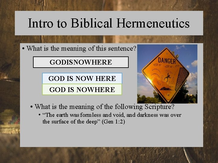 Intro to Biblical Hermeneutics • What is the meaning of this sentence? GODISNOWHERE GOD