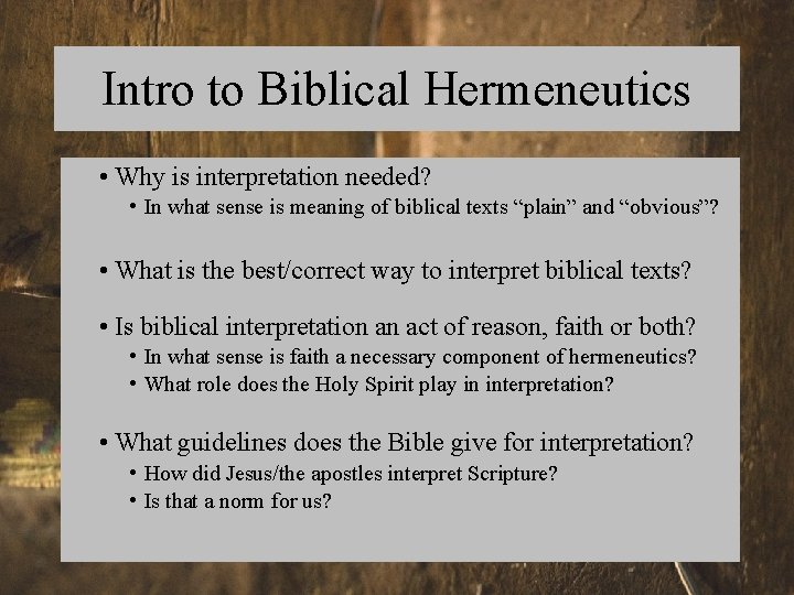 Intro to Biblical Hermeneutics • Why is interpretation needed? • In what sense is