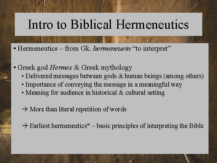 Intro to Biblical Hermeneutics • Hermeneutics – from Gk. hermeneuein “to interpret” • Greek