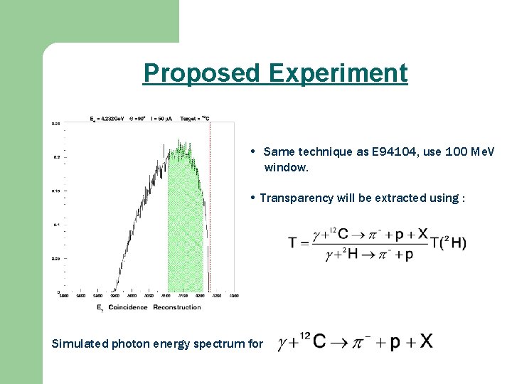 Proposed Experiment • Same technique as E 94104, use 100 Me. V window. •