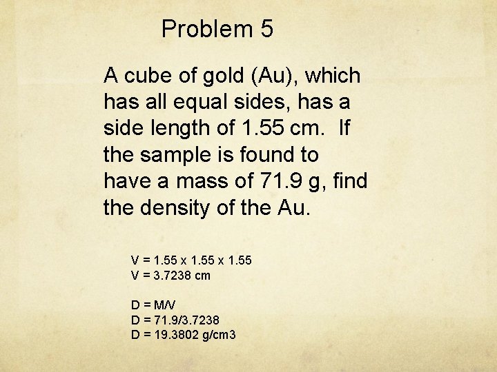 Problem 5 A cube of gold (Au), which has all equal sides, has a