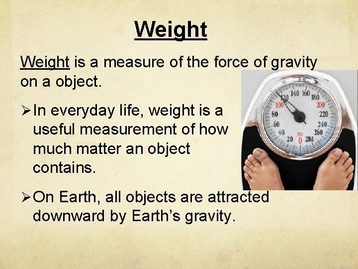 Weight is a measure of the force of gravity on a object. Ø In