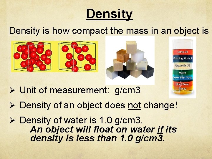 Density is how compact the mass in an object is Ø Unit of measurement: