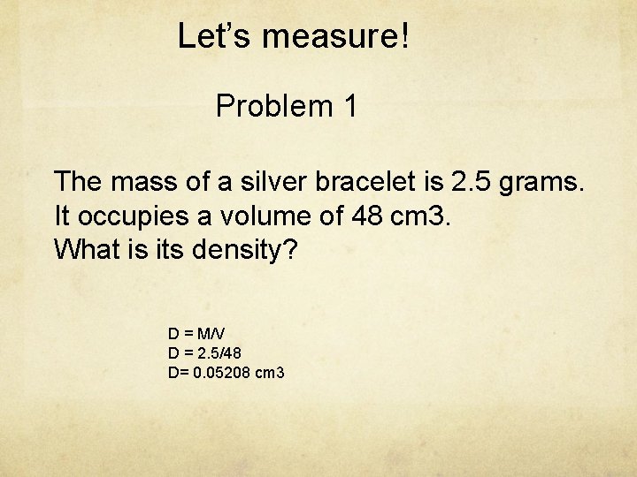 Let’s measure! Problem 1 The mass of a silver bracelet is 2. 5 grams.