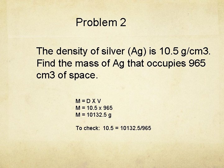 Problem 2 The density of silver (Ag) is 10. 5 g/cm 3. Find the