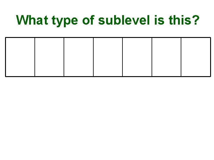 What type of sublevel is this? 