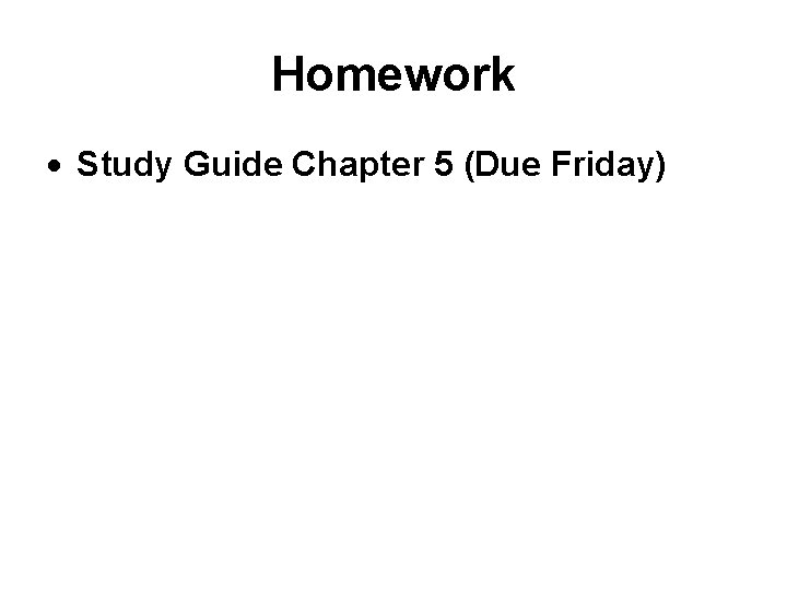 Homework Study Guide Chapter 5 (Due Friday) 