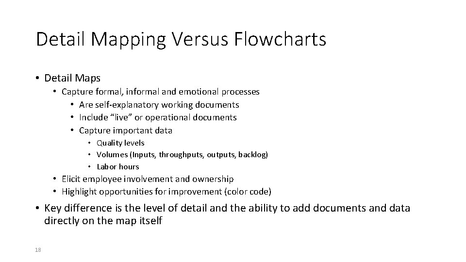 Detail Mapping Versus Flowcharts • Detail Maps • Capture formal, informal and emotional processes