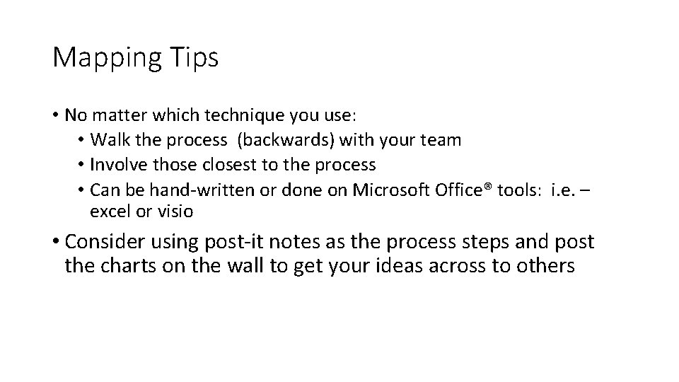 Mapping Tips • No matter which technique you use: • Walk the process (backwards)