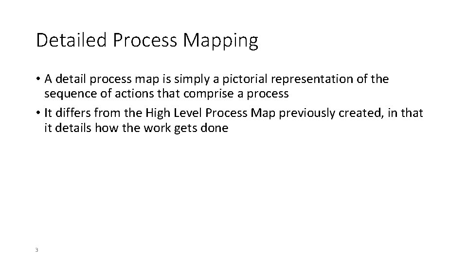 Detailed Process Mapping • A detail process map is simply a pictorial representation of