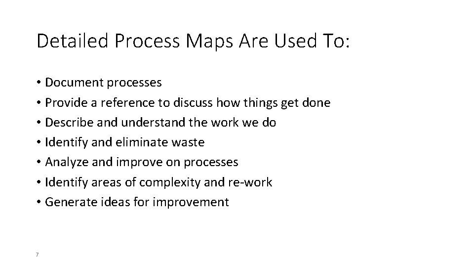 Detailed Process Maps Are Used To: • Document processes • Provide a reference to