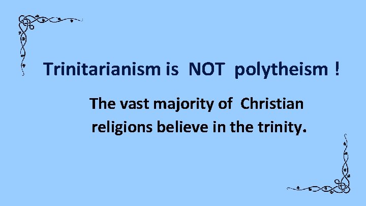 Trinitarianism is NOT polytheism ! The vast majority of Christian religions believe in the